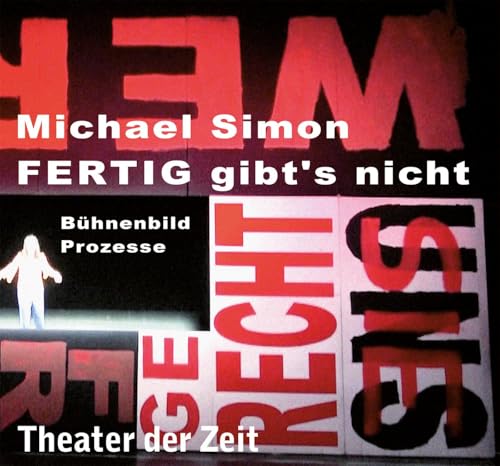 Michael Simon – FERTIG gibt’s nicht: Bühnenbild. Prozesse