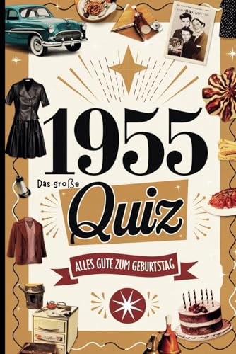 1955 – Das große Quiz: Das perfekte Geschenk zum 70. Geburtstag mit spannenden Fragen und unterhaltsamen Erinnerungen aus dem Jahr 1955