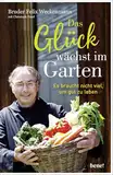 Das Glück wächst im Garten: Es braucht nicht viel, um gut zu leben