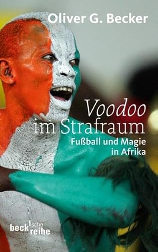 Voodoo im Strafraum: Fußball und Magie in Afrika (Beck'sche Reihe)
