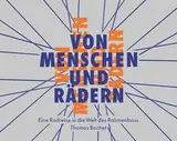 Von Menschen und Rädern: Eine Radreise in die Welt des Rahmenbaus