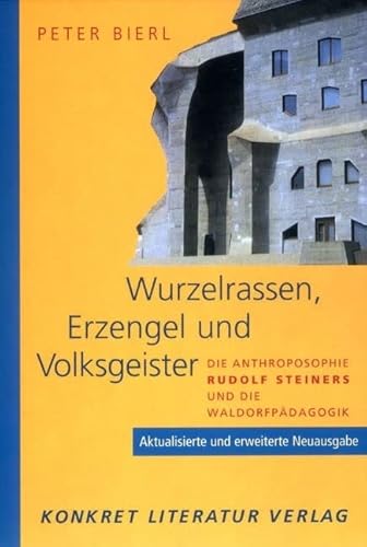 Wurzelrassen, Erzengel und Volksgeister. Die Anthroposophie Rudolf Steiners und die Waldorfpädagogik. Aktualisierte und erweiterte Neuausgabe.: Die ... Rudolf Steiners und die Waldorfpädagogik