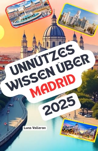 Unnützes Wissen über Madrid: Über 200 lustige und skurrile Fakten, die du wahrscheinlich noch nicht gehört hast – das ideale Geschenk für Madrid-Fans