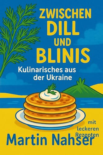 Zwischen Dill und Blinis: Kulinarisches aus der Ukraine
