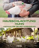 Hausschlachtung Huhn - Nachhaltige Selbstversorgung: Land & Werken - Die Reihe für Nachhaltigkeit und Selbstversorgung Hühner selber schlachten
