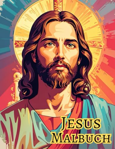 Religiöses Malbuch - Jesus Christus: Ein christliches Ausmalbuch mit 50 Darstellungen des Erlösers für Kinder und Erwachsene, 8.5 x 11 Zoll (21.59 X 27.94 cm), 100 Seiten