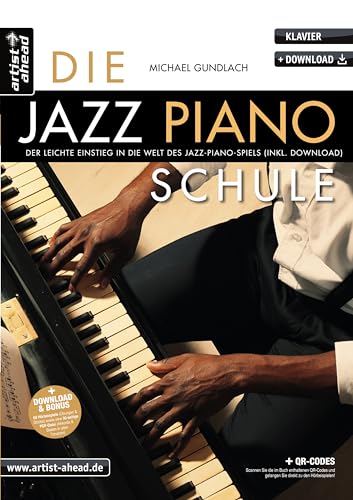 Die Jazz-Piano-Schule: Der leichte Einstieg in die Welt des Jazz-Piano-Spiels (inkl. QR-Codes + Audio-Download). Lehrbuch. Klavierschule. Klavierstücke. Fingertraining. Klaviernoten.
