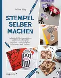 Stempel selber machen: Individuelle Motive schnitzen und kreative Projekte gestalten – mit einfachen Anleitungen und Vorlagen
