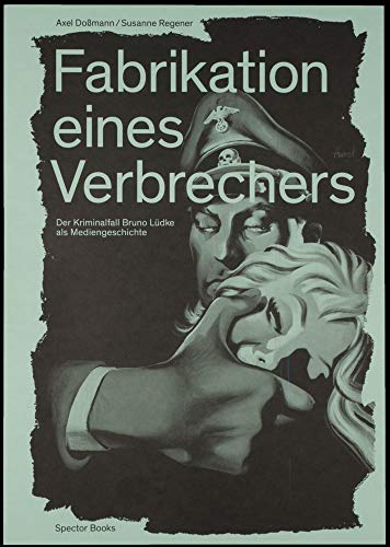 Fabrikation eines Verbrechers: Der Kriminalfall Bruno Lüdke als Mediengeschichte