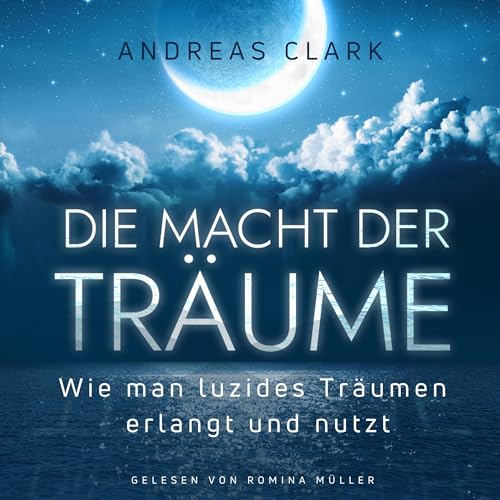 Die Macht der Träume: Wie man luzides Träumen erlangt und nutzt