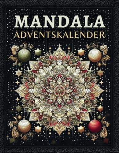 Mandala Adventskalender: 24 Mandalas zur Förderung von Entspannung und Achtsamkeit während der Adventszeit - Anti-Stress Ausmalbuch für Erwachsene