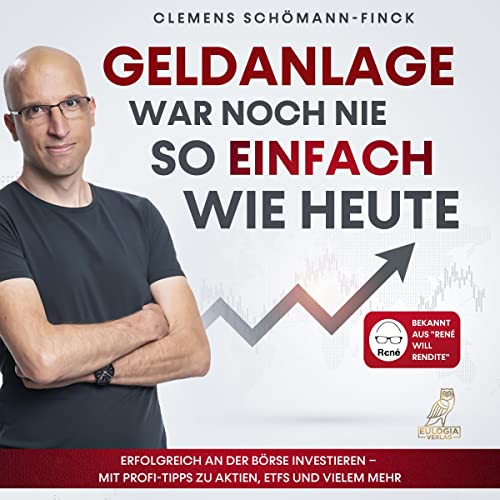Geldanlage war noch nie so einfach wie heute: Erfolgreich an der Börse investieren - Mit Profi-Tipps zu Aktien, ETFs und vielem mehr - Bekannt aus "René will Rendite"