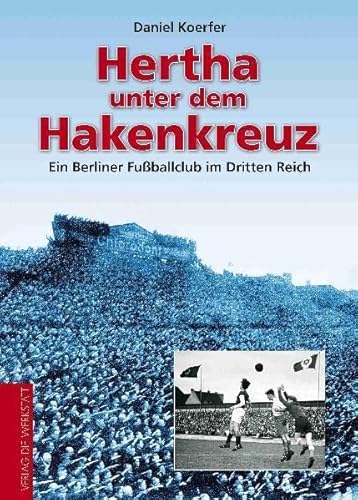 Hertha unter dem Hakenkreuz - Ein Berliner Fußballclub im Dritten Reich