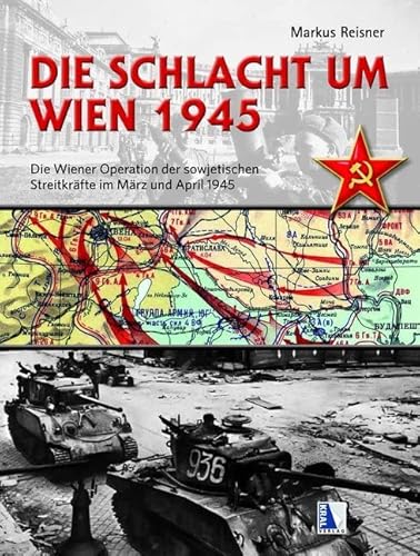 Die Schlacht um Wien 1945: Die Wiener Operation der sowjetischen Streitkräfte im März und April 1945