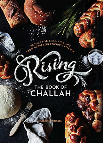 RISING: The Book of Challah: Recipes for Challah & Life from Rebbetzin Rochie's Kitchen