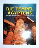 Die Tempel Ägyptens. Götterwohnungen, Baudenkmäler, Kultstätten