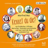 Kennst du die? 100 Entdecker, Erfinder, Herrscher, Visionäre und Künstler und wer noch die Welt verändert hat