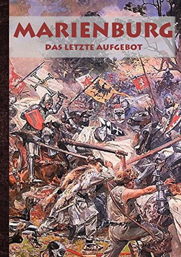 Marienburg - Das letzte Aufgebot: Historienroman aus dem 15. Jahrhundert, Schlacht, Krieg, Tannenberg, Ritter, Ritterburg, Geschenkbuch, Weihnachten, ... Weihnachtsgeschenk, Geschenk