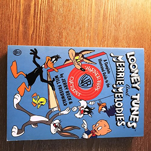 Looney Tunes and Merrie Melodies: A Complete Illustrated Guide to the Warner Bros. Cartoons: Complete Illustrated Guide to Warner Brothers Cartoons