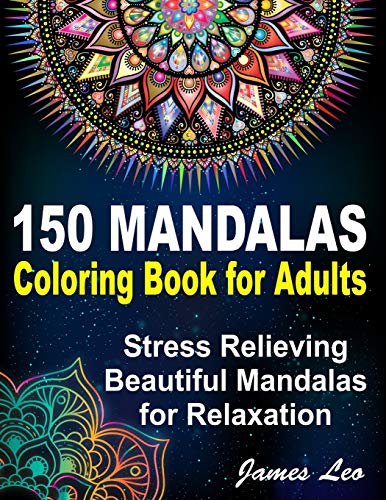 150 Mandalas Coloring Book For Adults Stress Relieving Beautiful Mandala for Relaxation: Beautiful Collection of 150 New, High Detailed, Easy Mandala Designs for Fun, gift, Mindfulness Relaxation