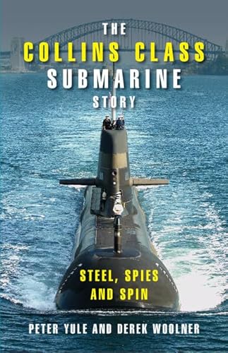The Collins Class Submarine Story: Steel, Spies and Spin