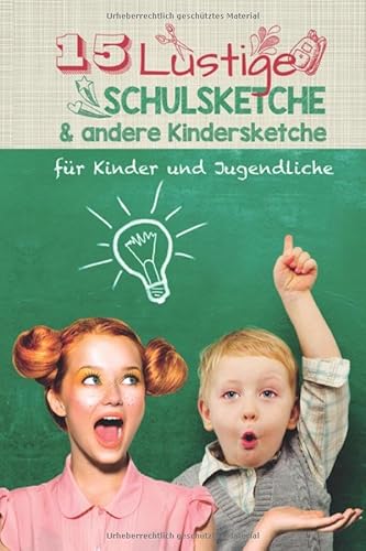 15 lustige Schulsketche & andere Kindersketche: Einzigartige und humorvolle Sketche für Schule und Kinder