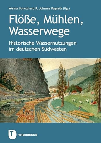 Flöße, Mühlen, Wasserwege: Historische Wassernutzungen im deutschen Südwesten. Veröffentlichung des Alemannischen Instituts Freiburg i.Br. Nr. 90