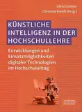 Künstliche Intelligenz in der Hochschullehre: Entwicklungen und Einsatzmöglichkeiten digitaler Technologien im Hochschulalltag