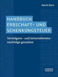 Handbuch Erbschaft- und Schenkungsteuer: Vermögens- und Unternehmensnachfolge gestalten. Umfassende praktische Erfahrungen der Autorin aus der Nachfolgeberatung