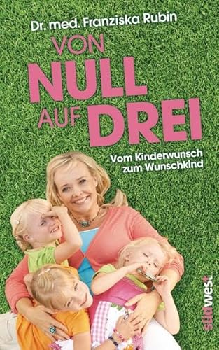 Von Null auf Drei: Vom Kinderwunsch zum Wunschkind durch künstliche Befruchtung