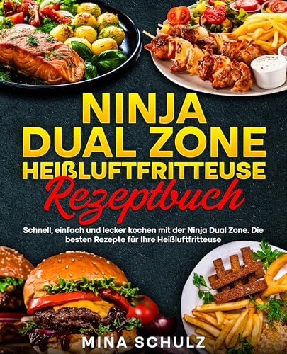 Ninja Dual Zone Heißluftfritteuse Rezeptbuch: Schnell, einfach und lecker kochen mit der Ninja Dual Zone. Die besten Rezepte für Ihre Heißluftfritteuse.