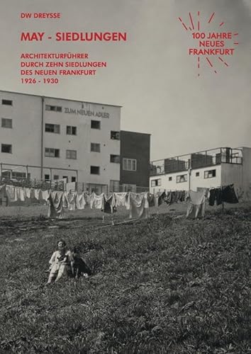 DW Dreysse. May-Siedlungen. Architekturführer durch zehn Siedlungen des Neuen Frankfurt 1926 – 1930: (5. erweiterte Auflage)