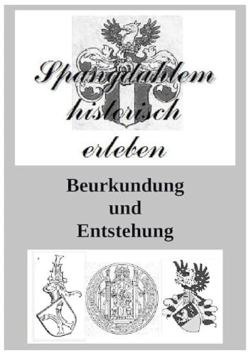 Spangdahlem historisch erleben / Spangdahlem historisch erleben, Band 3: Beurkundung und Entstehung