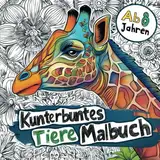 Kunterbuntes Tiere Malbuch ab 8 Jahren: Ausmalbuch mit 50 liebevollen Tier Mandalas zur Förderung der Kreativität (Malbuch für Kinder mit Tieren)